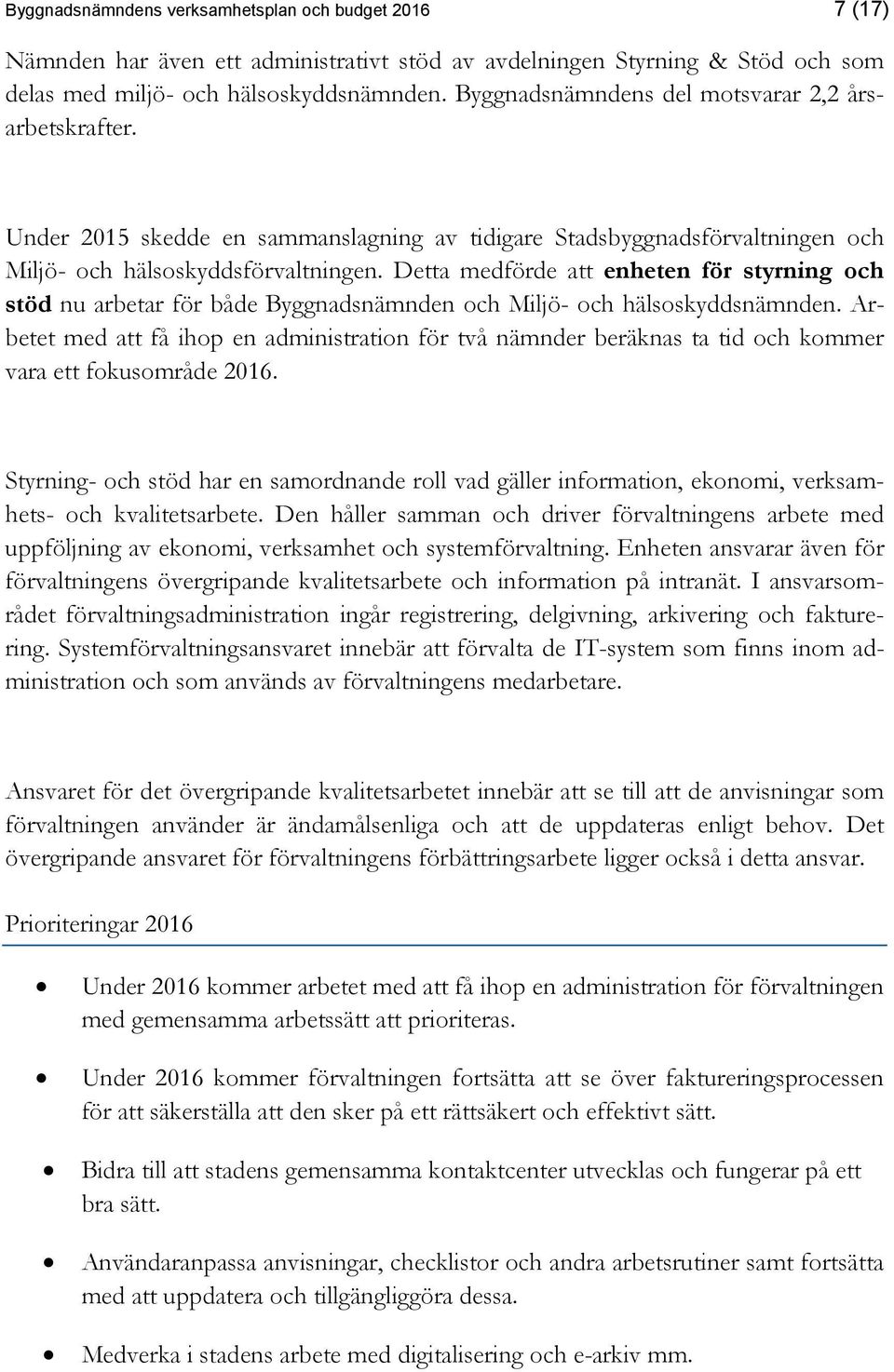 Detta medförde att enheten för styrning och stöd nu arbetar för både Byggnadsnämnden och Miljö- och hälsoskyddsnämnden.