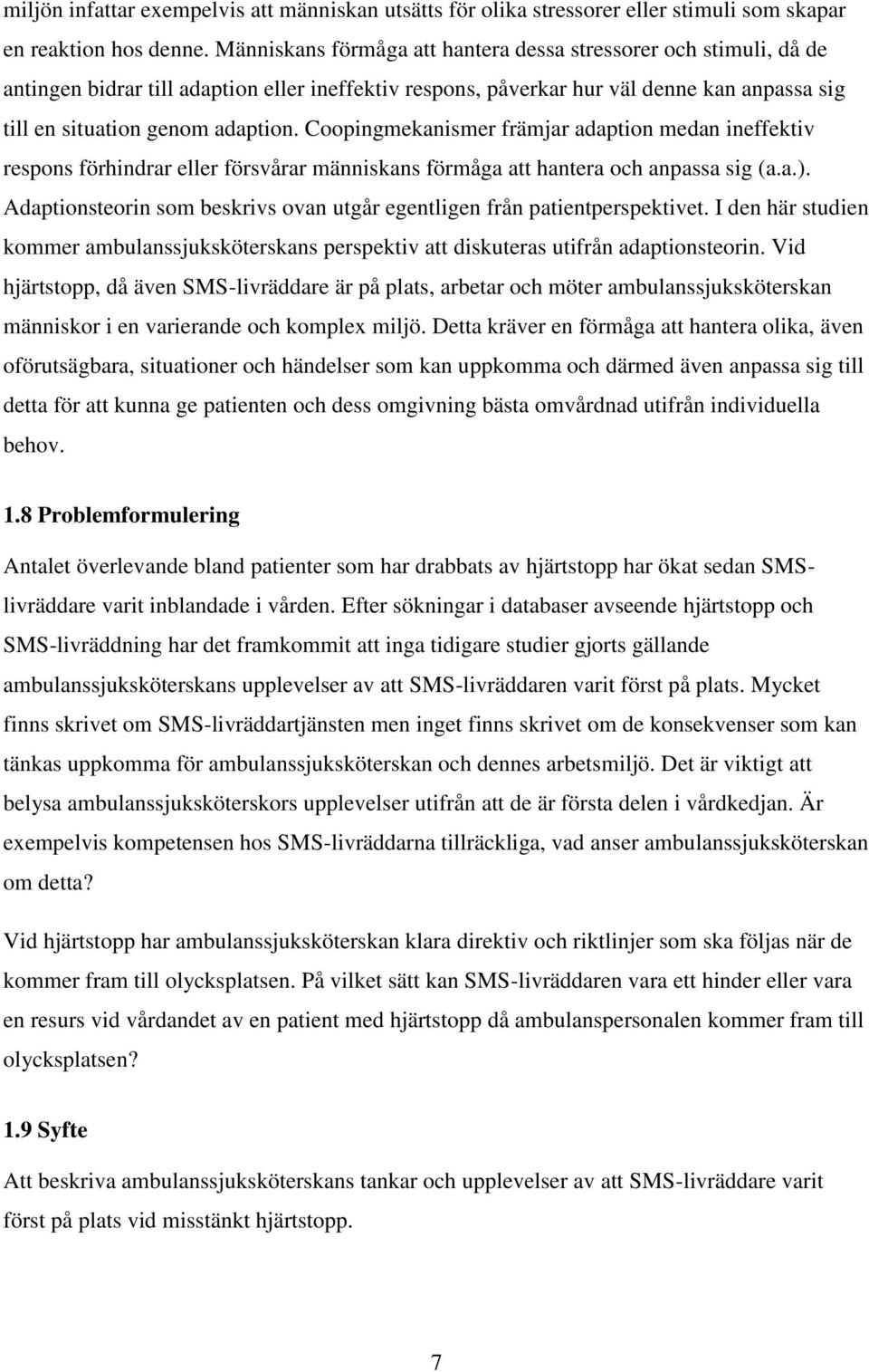 Coopingmekanismer främjar adaption medan ineffektiv respons förhindrar eller försvårar människans förmåga att hantera och anpassa sig (a.a.).