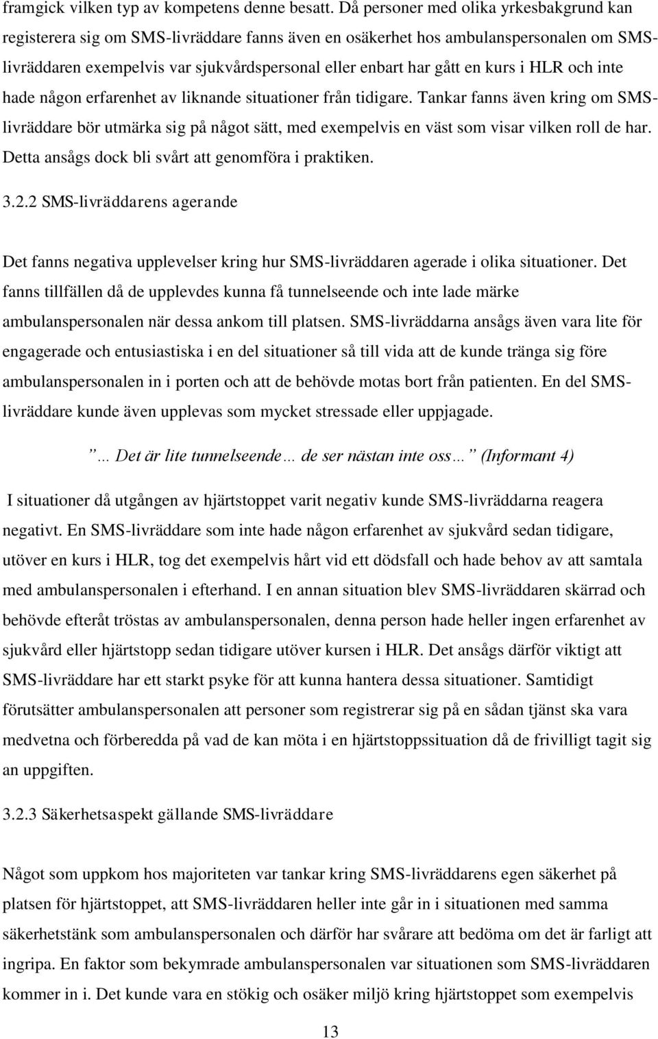 kurs i HLR och inte hade någon erfarenhet av liknande situationer från tidigare.