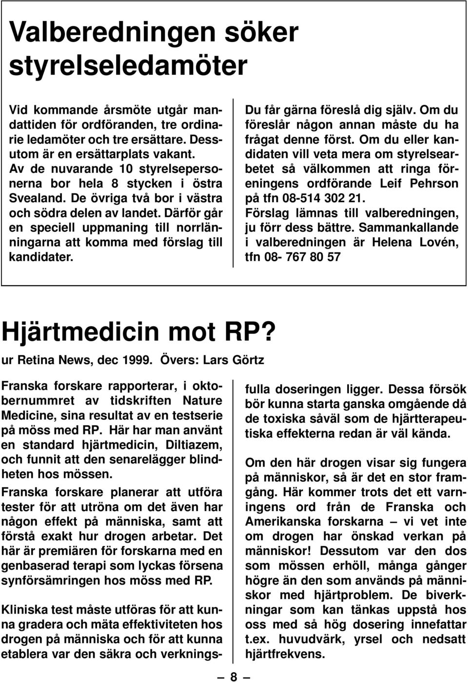 Därför går en speciell uppmaning till norrlänningarna att komma med förslag till kandidater. Du får gärna föreslå dig själv. Om du föreslår någon annan måste du ha frågat denne först.