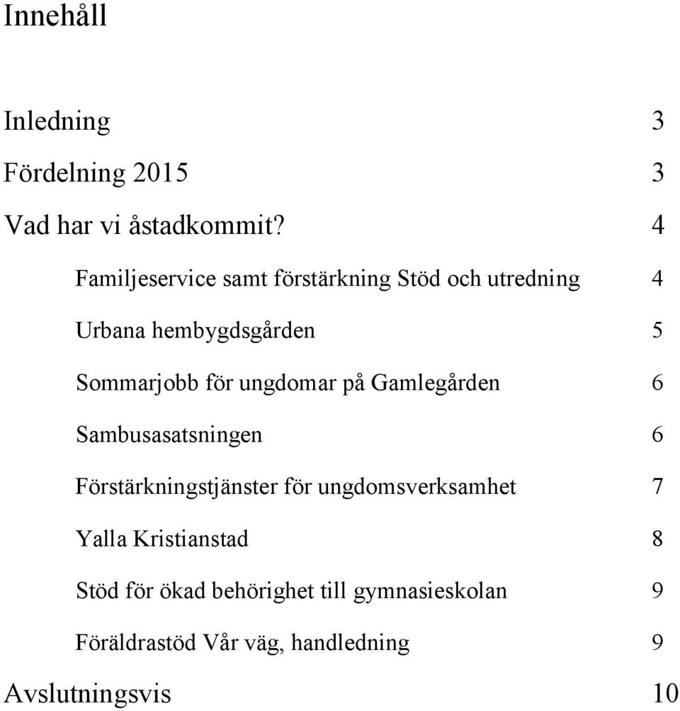 för ungdomar på Gamlegården 6 Sambusasatsningen 6 Förstärkningstjänster för