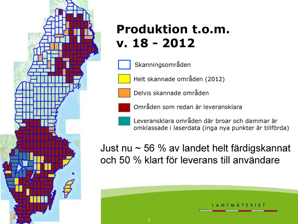 Områden som redan är leveransklara Leveransklara områden där broar och dammar är