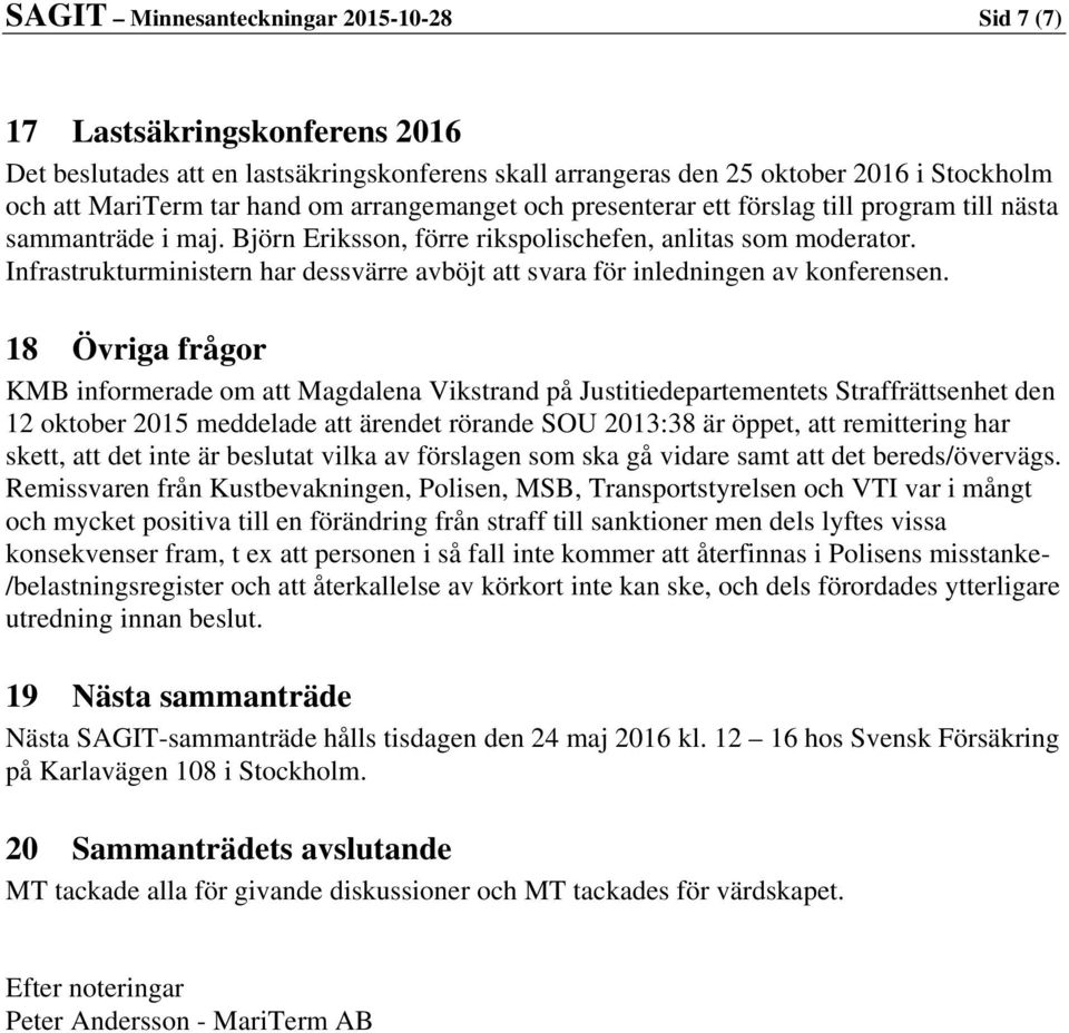 Infrastrukturministern har dessvärre avböjt att svara för inledningen av konferensen.