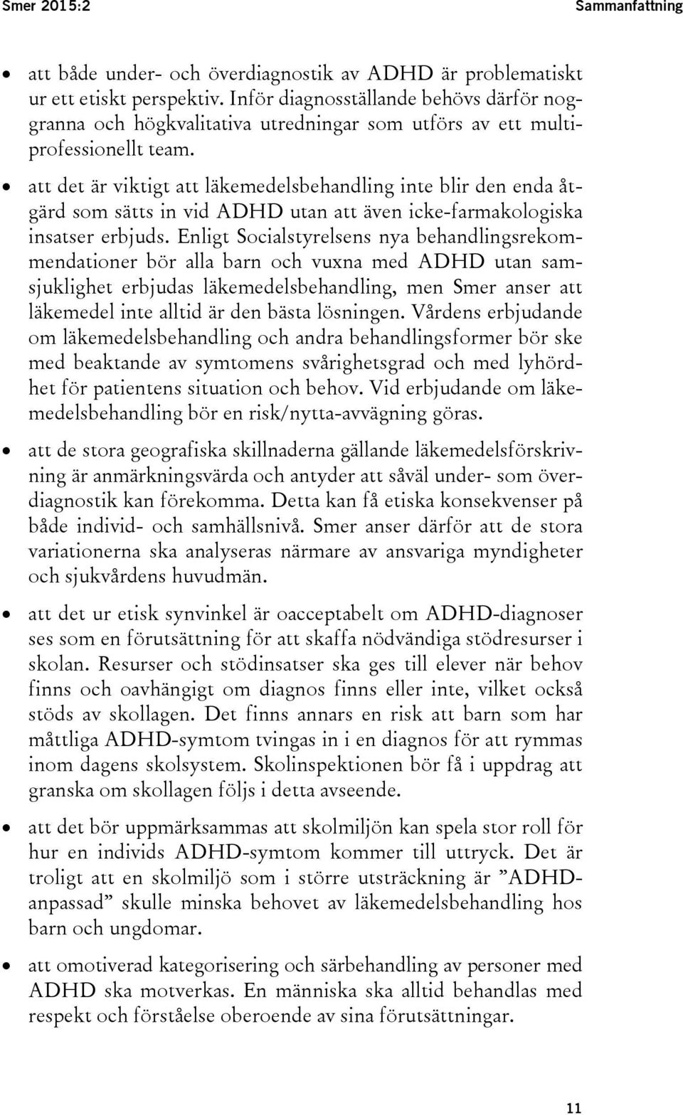 att det är viktigt att läkemedelsbehandling inte blir den enda åtgärd som sätts in vid ADHD utan att även icke-farmakologiska insatser erbjuds.