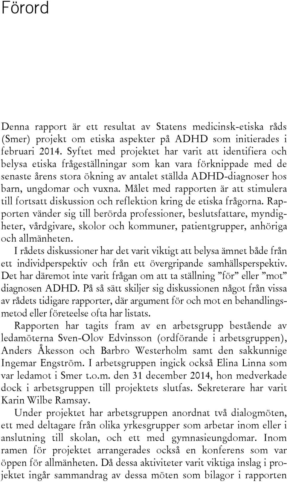 vuxna. Målet med rapporten är att stimulera till fortsatt diskussion och reflektion kring de etiska frågorna.