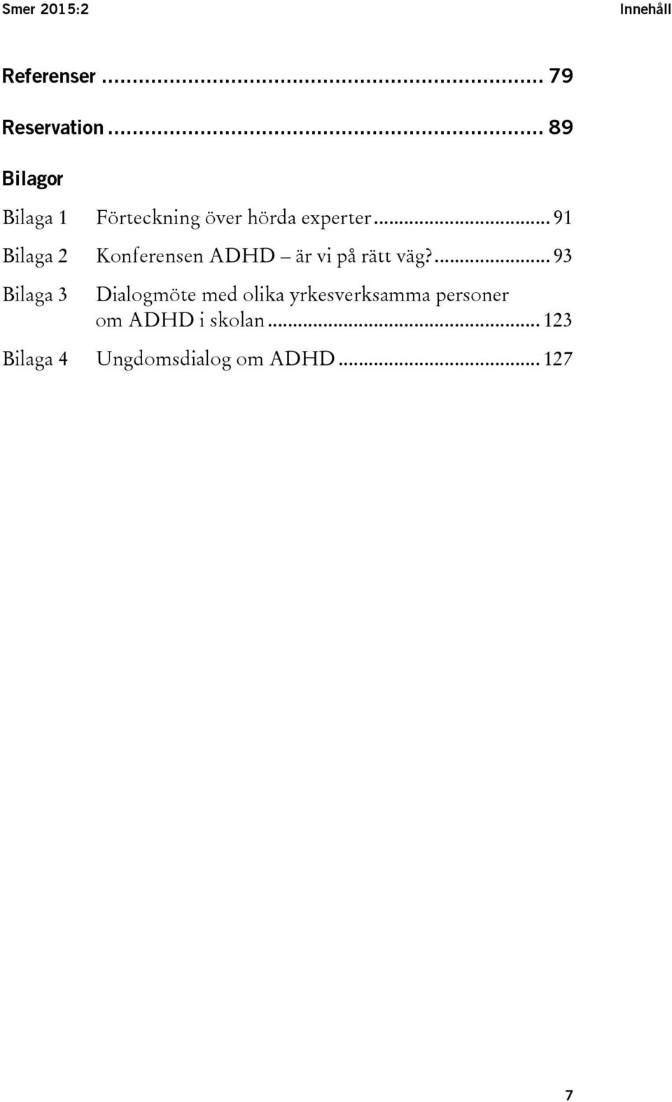 .. 91 Bilaga 2 Konferensen ADHD är vi på rätt väg?