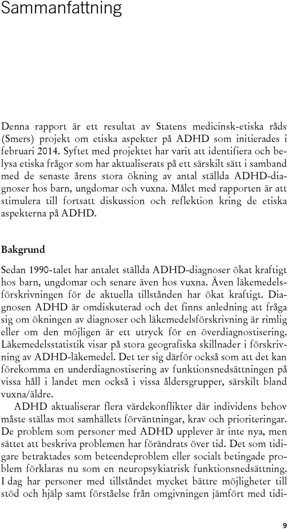 barn, ungdomar och vuxna. Målet med rapporten är att stimulera till fortsatt diskussion och reflektion kring de etiska aspekterna på ADHD.