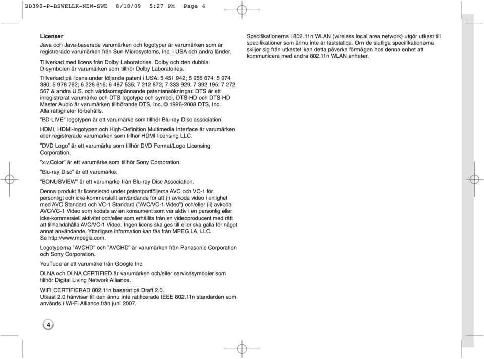 Tillverkad på licens under följande patent i USA: 5 451 942; 5 956 674; 5 974 380; 5 978 762; 6 226 616; 6 487 535; 7 212 872; 7 333 929; 7 392 195; 7 272 567 & andra U.S. och världsomspännande patentansökningar.