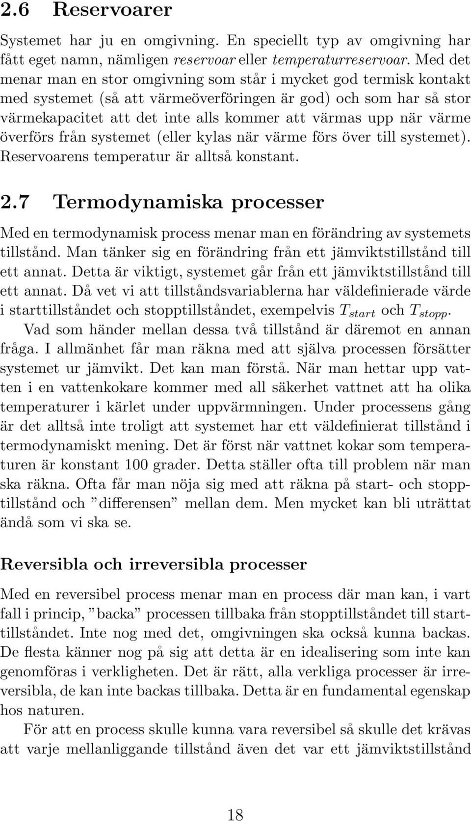 värme överförs från systemet (eller kylas när värme förs över till systemet). Reservoarens temperatur är alltså konstant. 2.