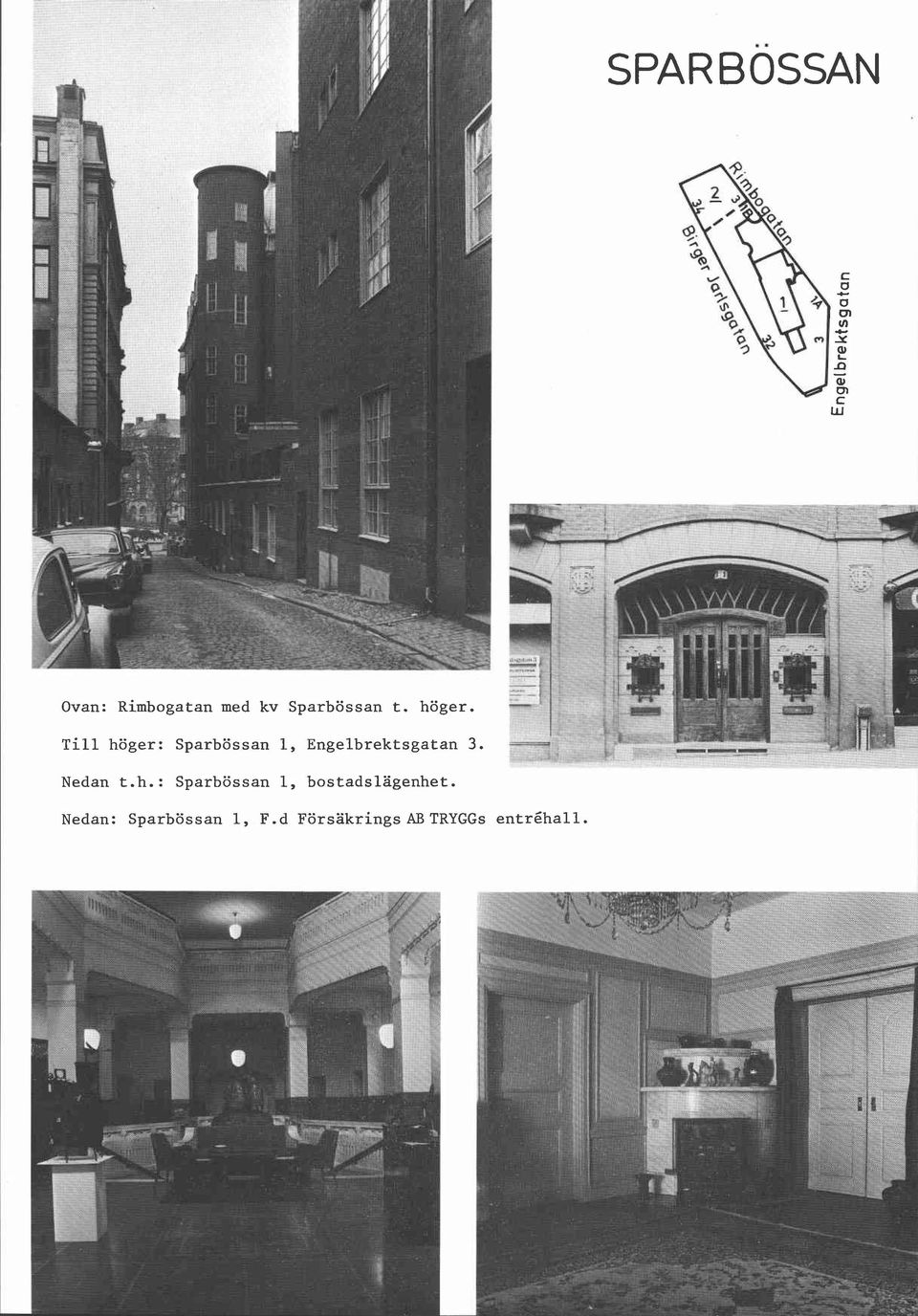 Till höger: Sparbössan 1, Engelbrektsgatan 3.