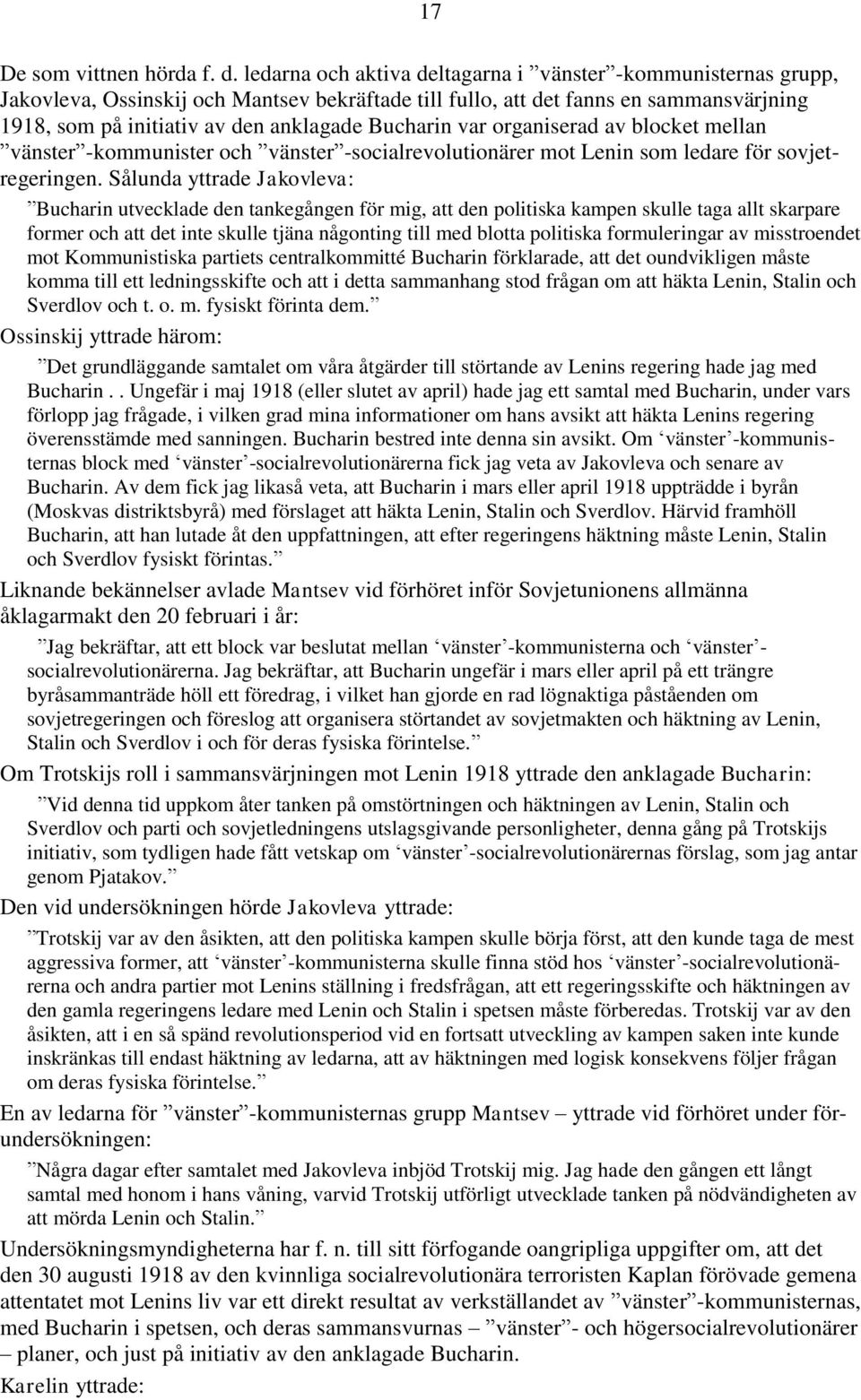 Bucharin var organiserad av blocket mellan vänster -kommunister och vänster -socialrevolutionärer mot Lenin som ledare för sovjetregeringen.