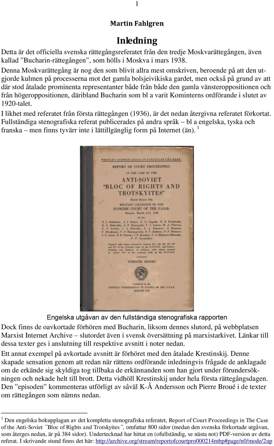 prominenta representanter både från både den gamla vänsteroppositionen och från högeroppositionen, däribland Bucharin som bl a varit Kominterns ordförande i slutet av 1920-talet.