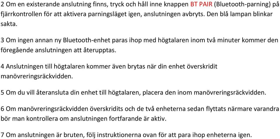 4 Anslutningen till högtalaren kommer även brytas när din enhet överskridit manövreringsräckvidden. 5 Om du vill återansluta din enhet till högtalaren, placera den inom manövreringsräckvidden.