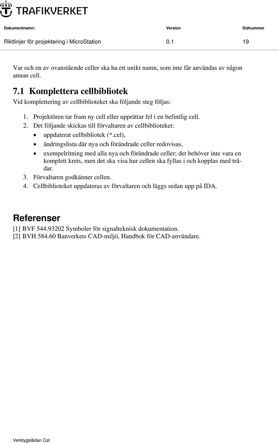 Det följande skickas till förvaltaren av cellbiblioteket: uppdaterat cellbibliotek (*.