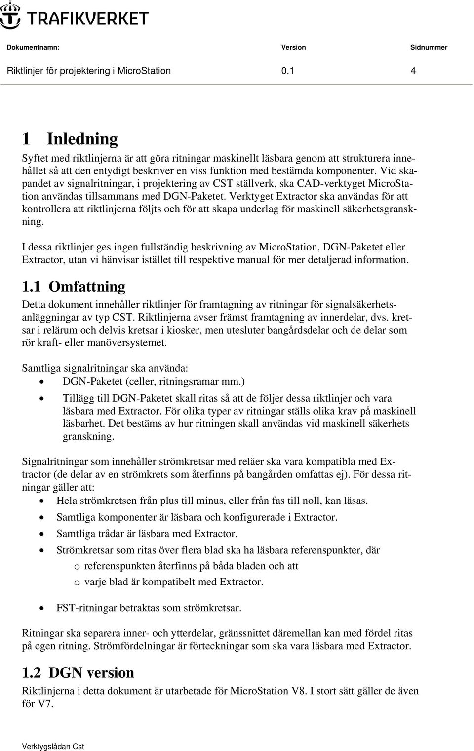 Vid skapandet av signalritningar, i projektering av CST ställverk, ska CAD-verktyget MicroStation användas tillsammans med DGN-Paketet.