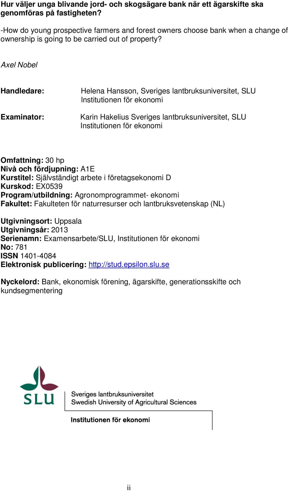 Axel Nobel Handledare: Examinator: Helena Hansson, Sveriges lantbruksuniversitet, SLU Institutionen för ekonomi Karin Hakelius Sveriges lantbruksuniversitet, SLU Institutionen för ekonomi Omfattning: