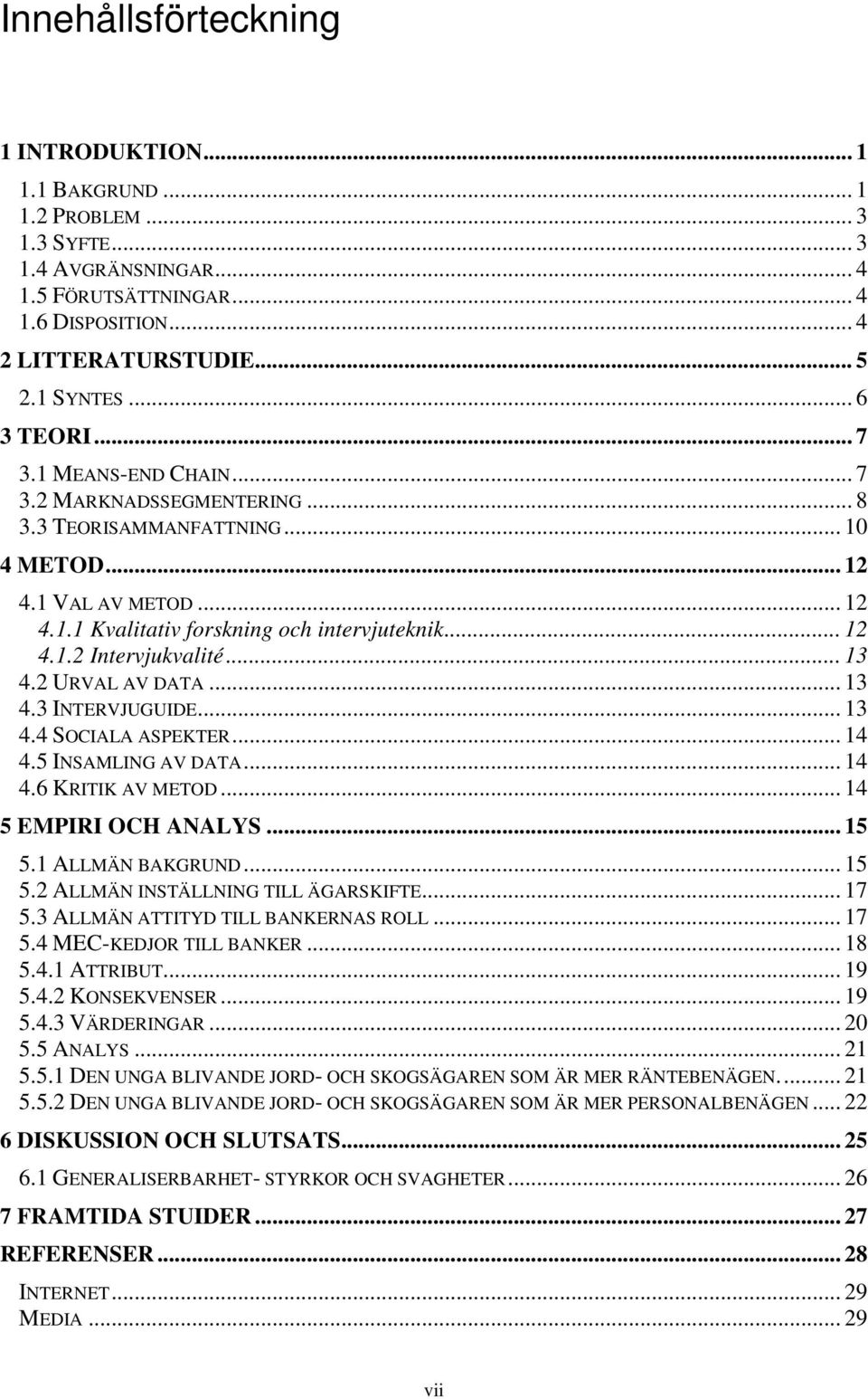 .. 13 4.2 URVAL AV DATA... 13 4.3 INTERVJUGUIDE... 13 4.4 SOCIALA ASPEKTER... 14 4.5 INSAMLING AV DATA... 14 4.6 KRITIK AV METOD... 14 5 EMPIRI OCH ANALYS... 15 5.1 ALLMÄN BAKGRUND... 15 5.2 ALLMÄN INSTÄLLNING TILL ÄGARSKIFTE.