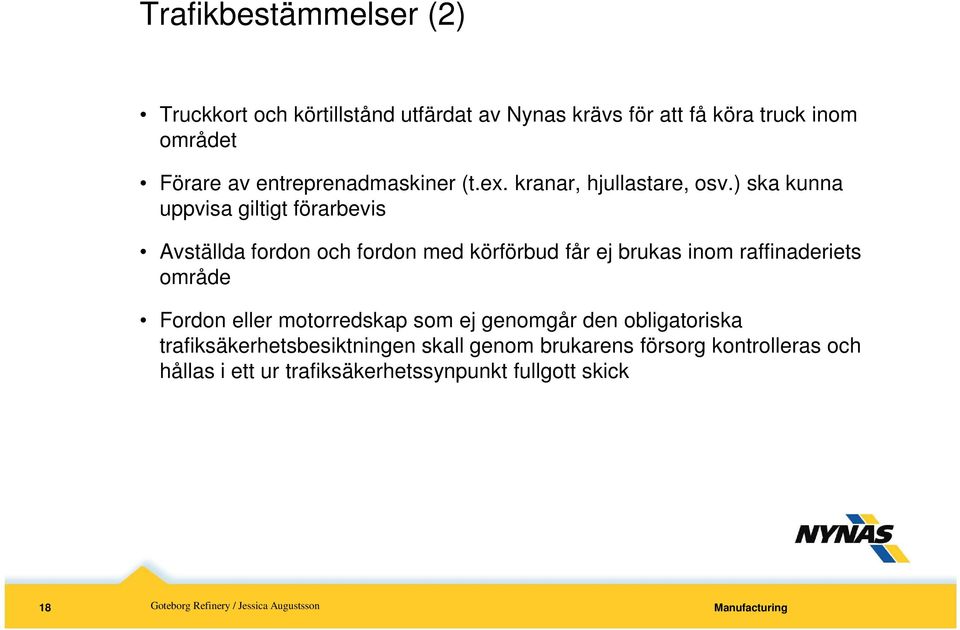 ) ska kunna uppvisa giltigt förarbevis Avställda fordon och fordon med körförbud får ej brukas inom raffinaderiets område