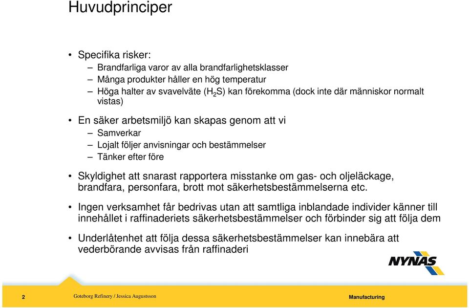 misstanke om gas- och oljeläckage, brandfara, personfara, brott mot säkerhetsbestämmelserna etc.