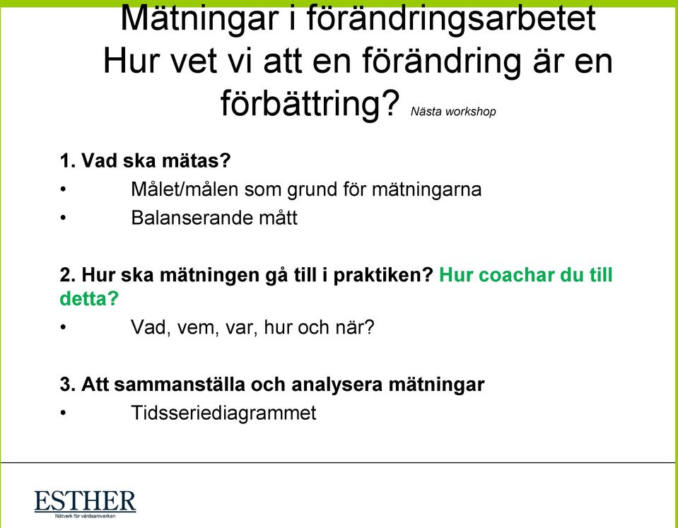 Målet/målen som grund för mätningarna Balanserande mått 2.