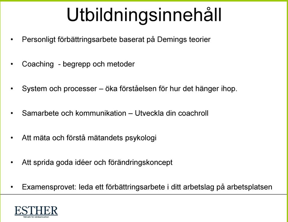 Samarbete och kommunikation Utveckla din coachroll Att mäta och förstå mätandets psykologi Att