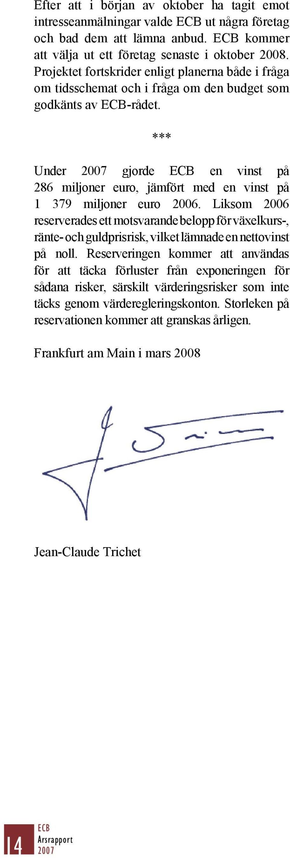 *** Under gjorde ECB en vinst på 286 miljoner euro, jämfört med en vinst på 1 379 miljoner euro 2006.