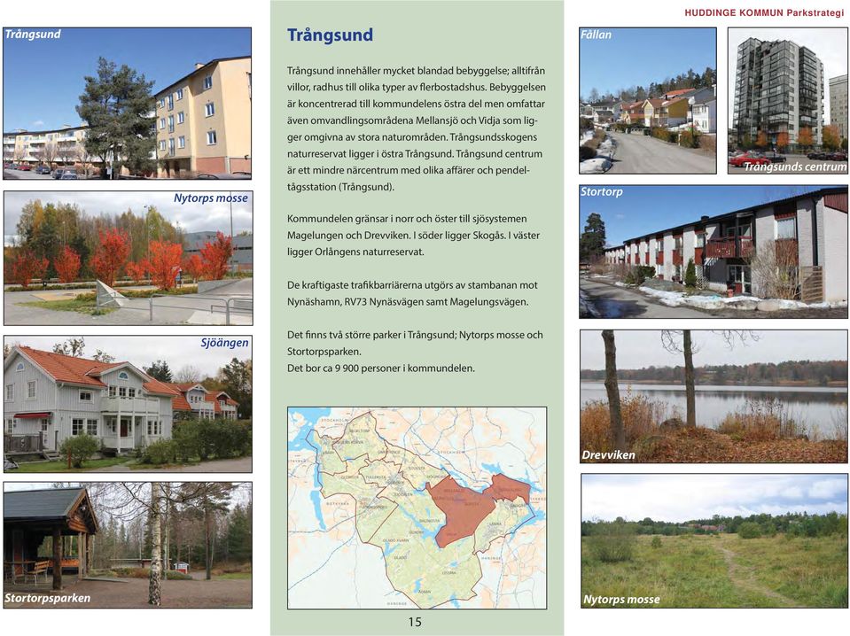 Trångsundsskogens Nytorps mosse naturreservat ligger i östra Trångsund. Trångsund centrum är ett mindre närcentrum med olika affärer och pendeltågsstation (Trångsund).