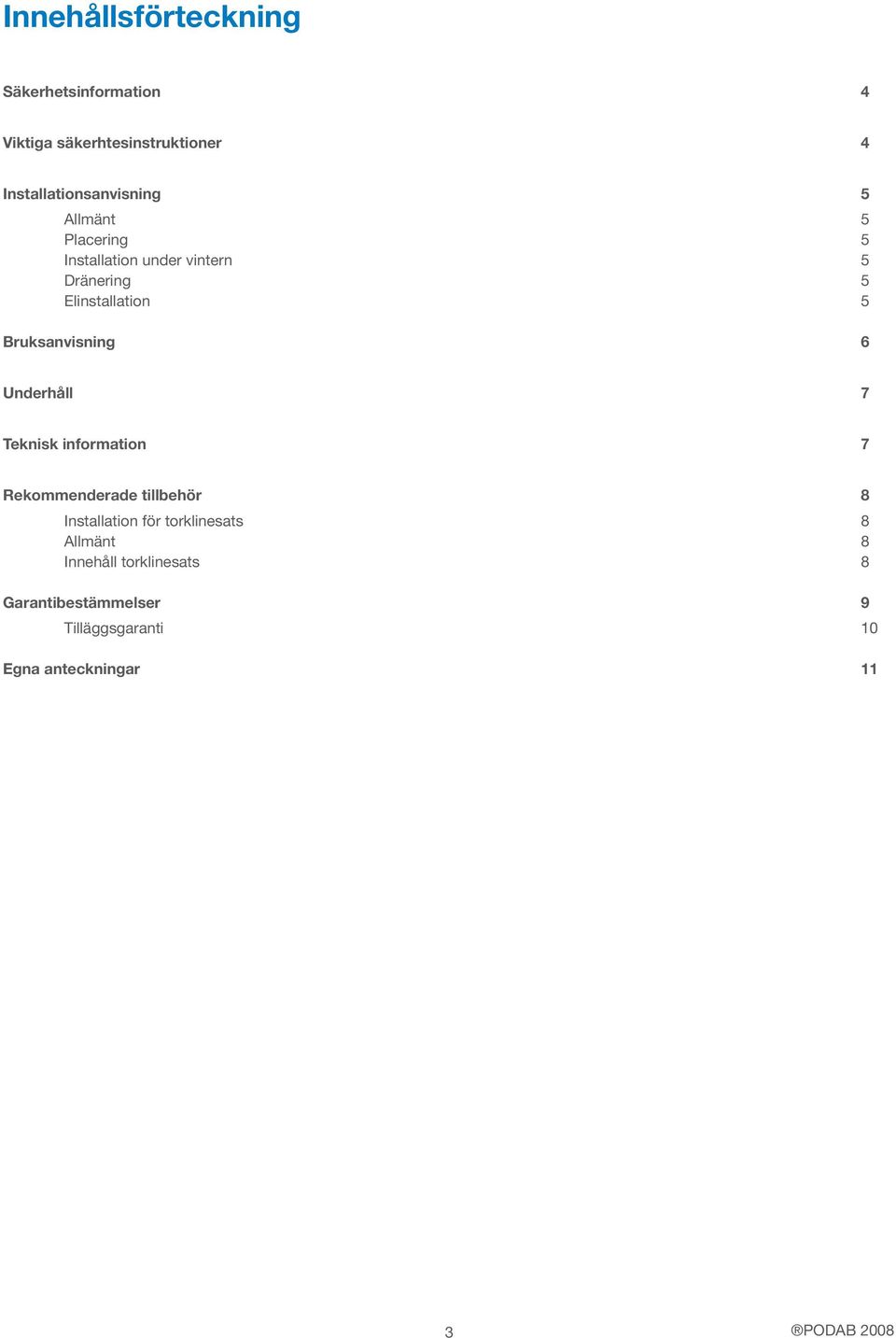 Underhåll 7 Teknisk information 7 Rekommenderade tillbehör 8 Installation för torklinesats 8