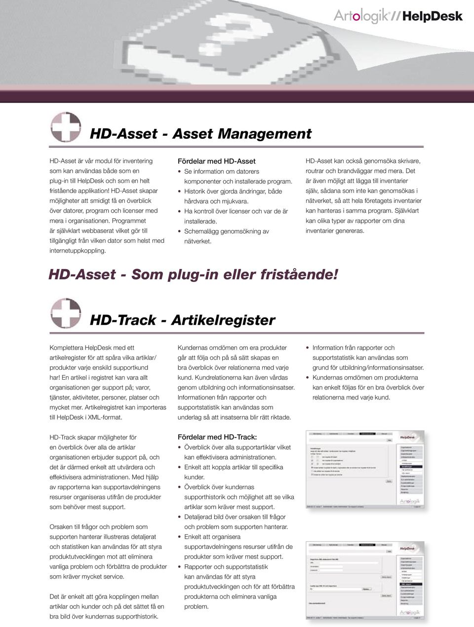 Programmet är självklart webbaserat vilket gör till tillgängligt från vilken dator som helst med internetuppkoppling.