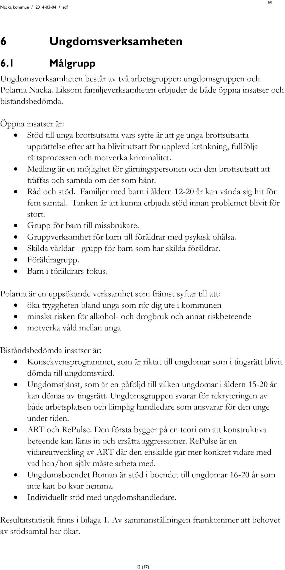 kriminalitet. Medling är en möjlighet för gärningspersonen och den brottsutsatt att träffas och samtala om det som hänt. Råd och stöd.