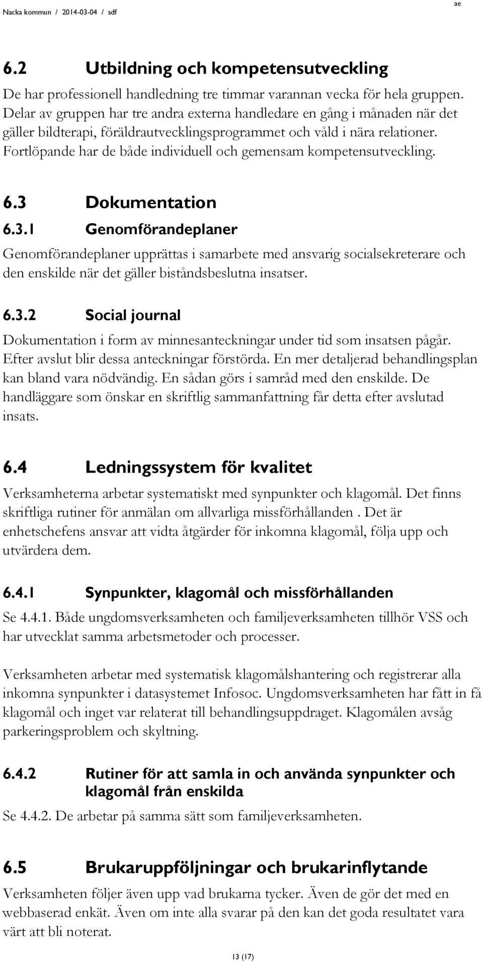 Fortlöpande har de både individuell och gemensam kompetensutveckling. 6.3 