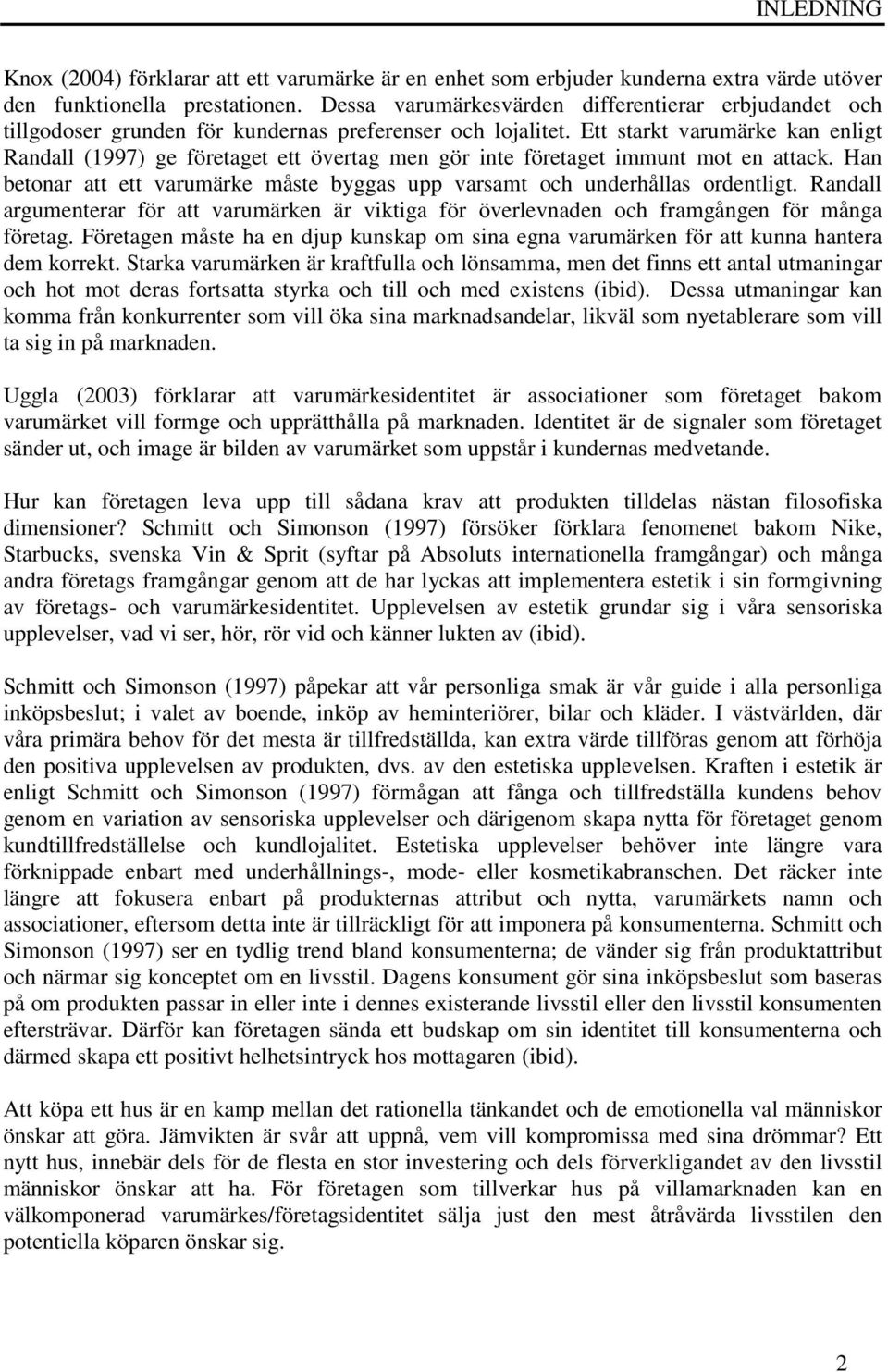 Ett starkt varumärke kan enligt Randall (1997) ge företaget ett övertag men gör inte företaget immunt mot en attack. Han betonar att ett varumärke måste byggas upp varsamt och underhållas ordentligt.