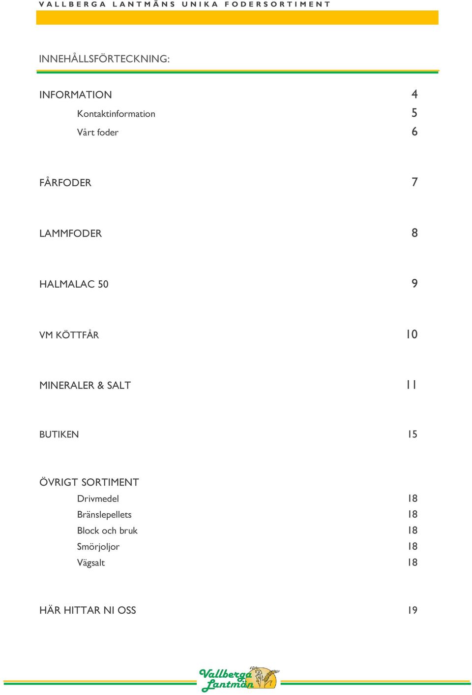 LAMMFODER 8 HALMALAC 50 9 VM KÖTTFÅR 10 MINERALER & SALT 11 BUTIKEN 15 ÖVRIGT