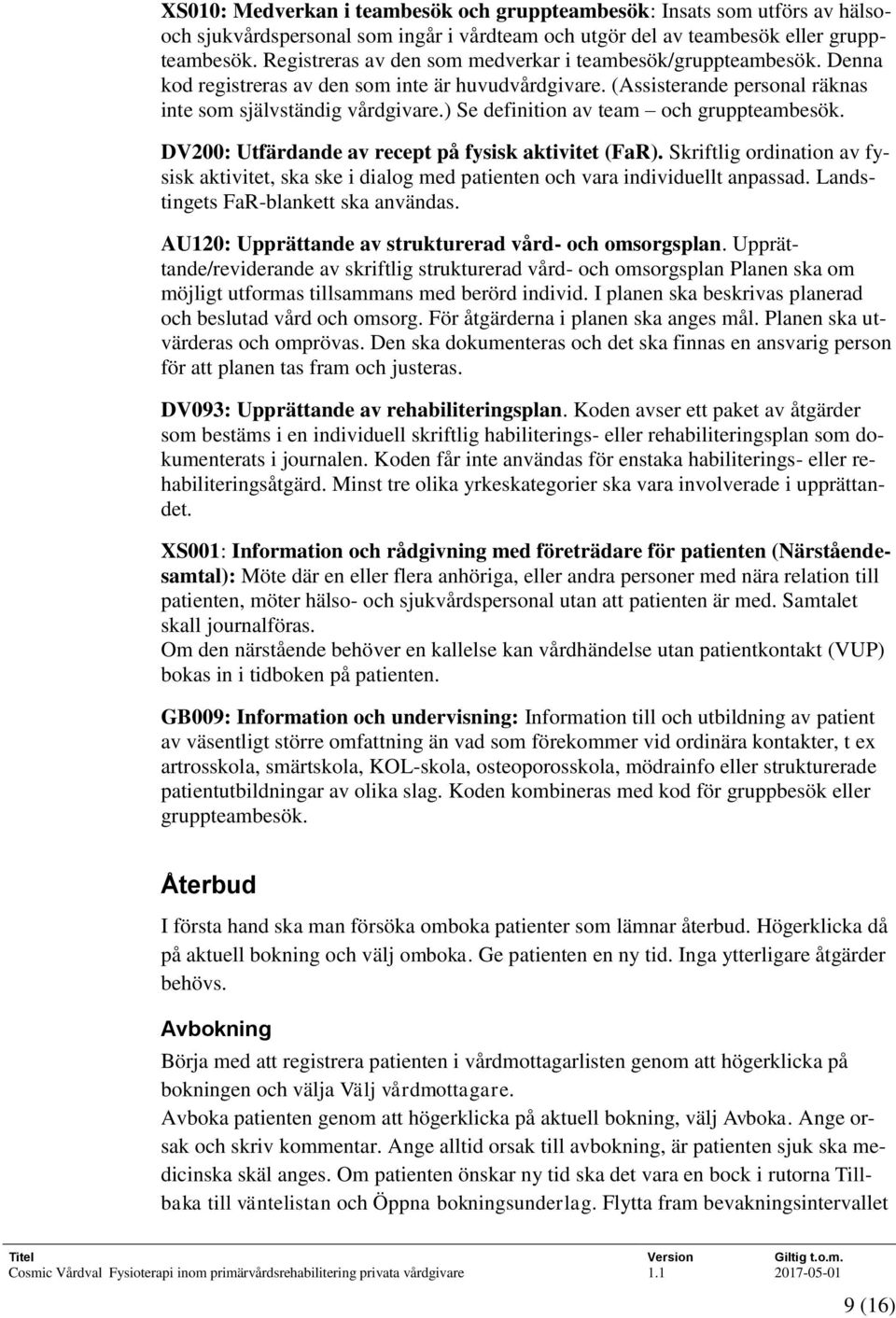 ) Se definition av team och gruppteambesök. DV200: Utfärdande av recept på fysisk aktivitet (FaR).