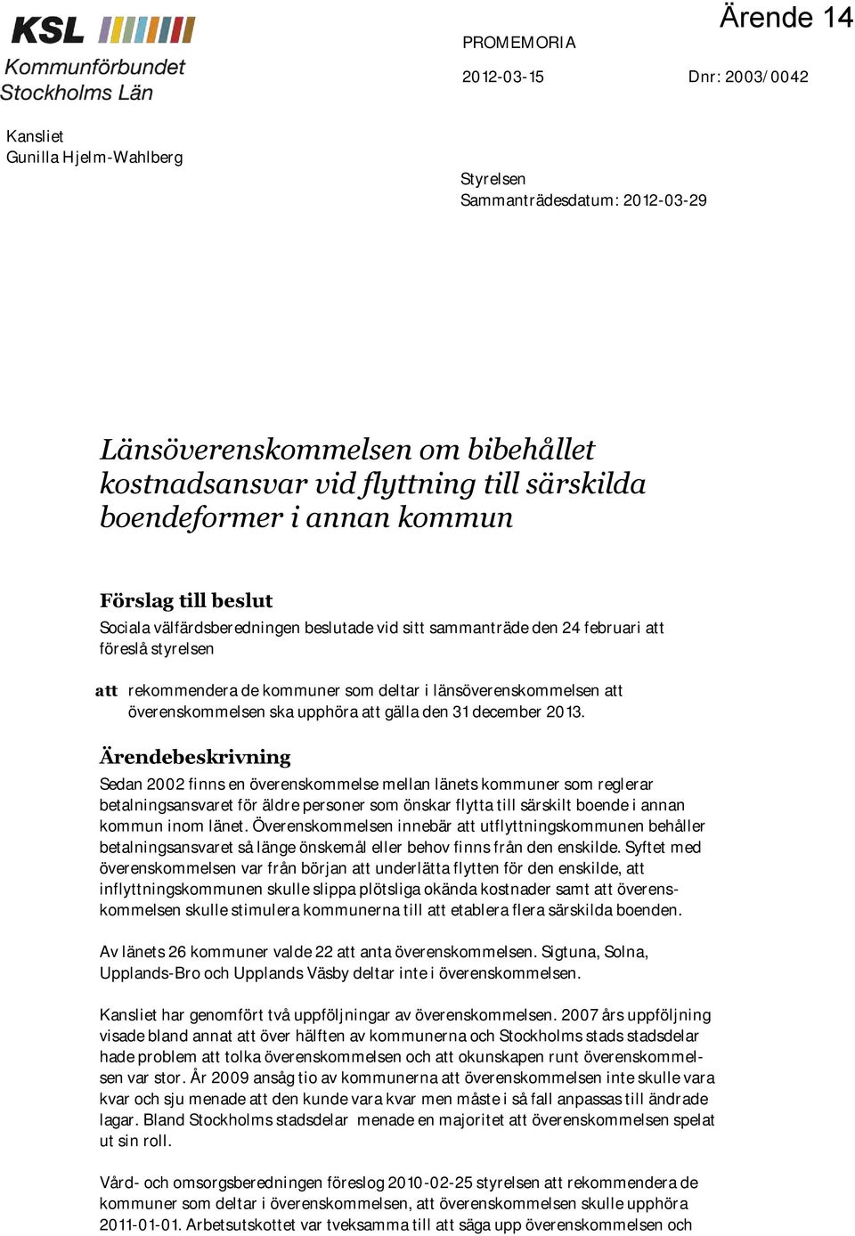 länsöverenskommelsen att överenskommelsen ska upphöra att gälla den 31 december 2013.