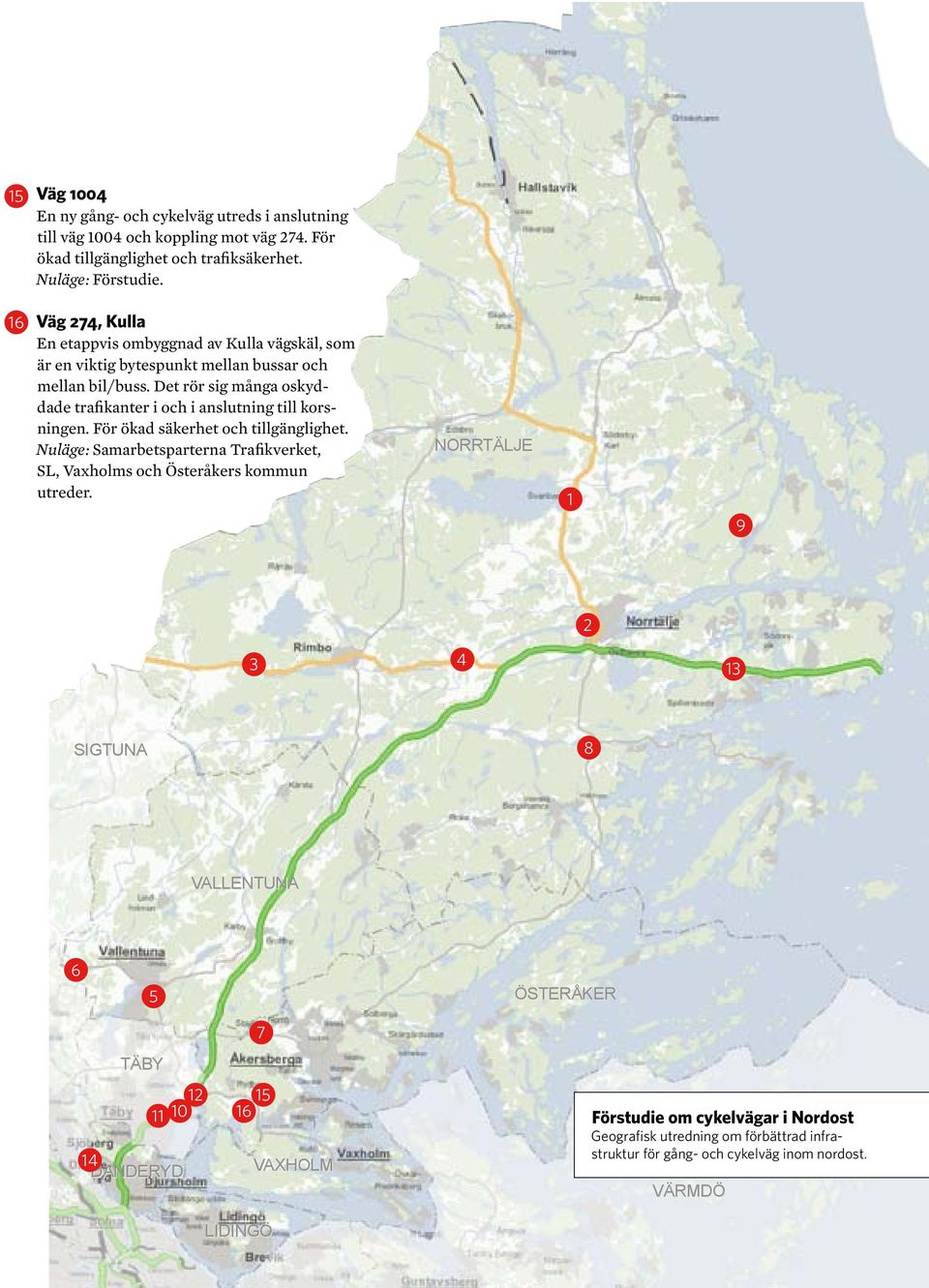 Det rör sig många oskyddade trafikanter i och i anslutning till korsningen. För ökad säkerhet och tillgänglighet.