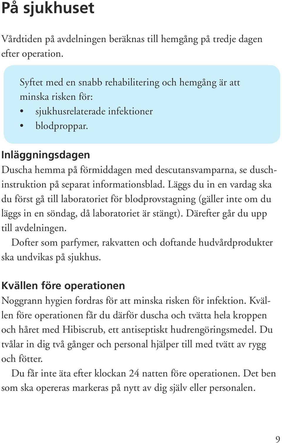 Inläggningsdagen Duscha hemma på förmiddagen med descutansvamparna, se duschinstruktion på separat informationsblad.