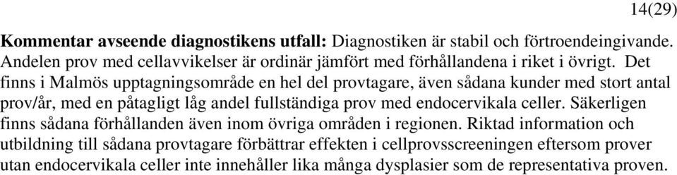 Det finns i Malmös upptagningsområde en hel del provtagare, även sådana kunder med stort antal prov/år, med en påtagligt låg andel fullständiga prov med