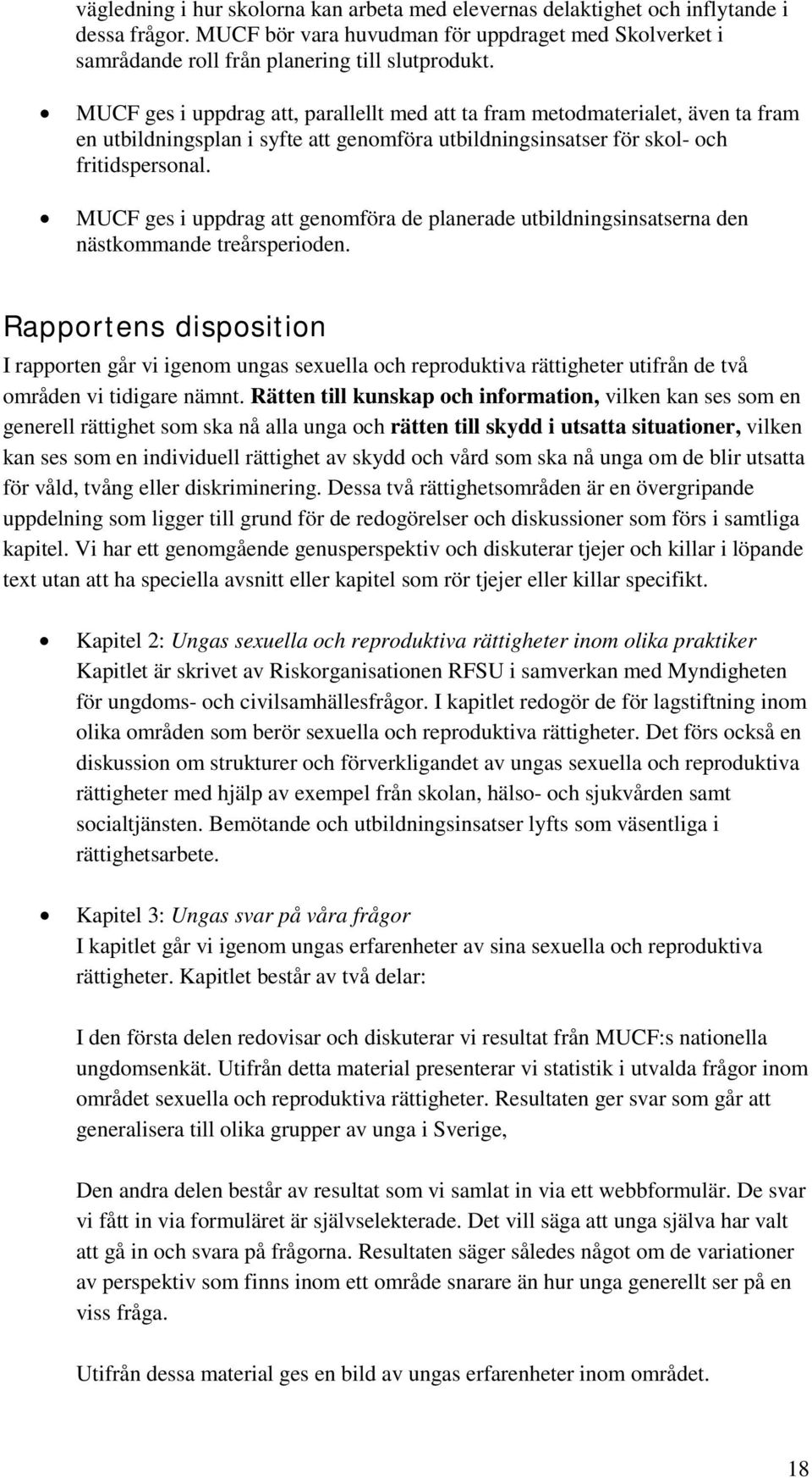 MUCF ges i uppdrag att genomföra de planerade utbildningsinsatserna den nästkommande treårsperioden.