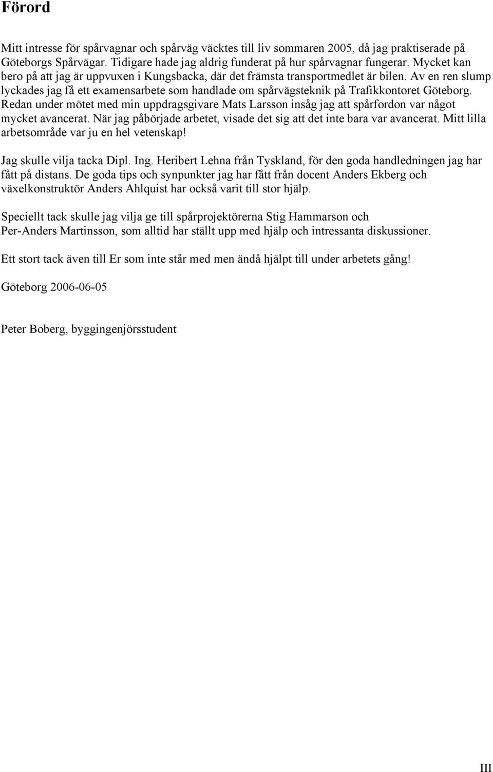 Av en ren slump lyckades jag få ett examensarbete som handlade om spårvägsteknik på Trafikkontoret Göteborg.