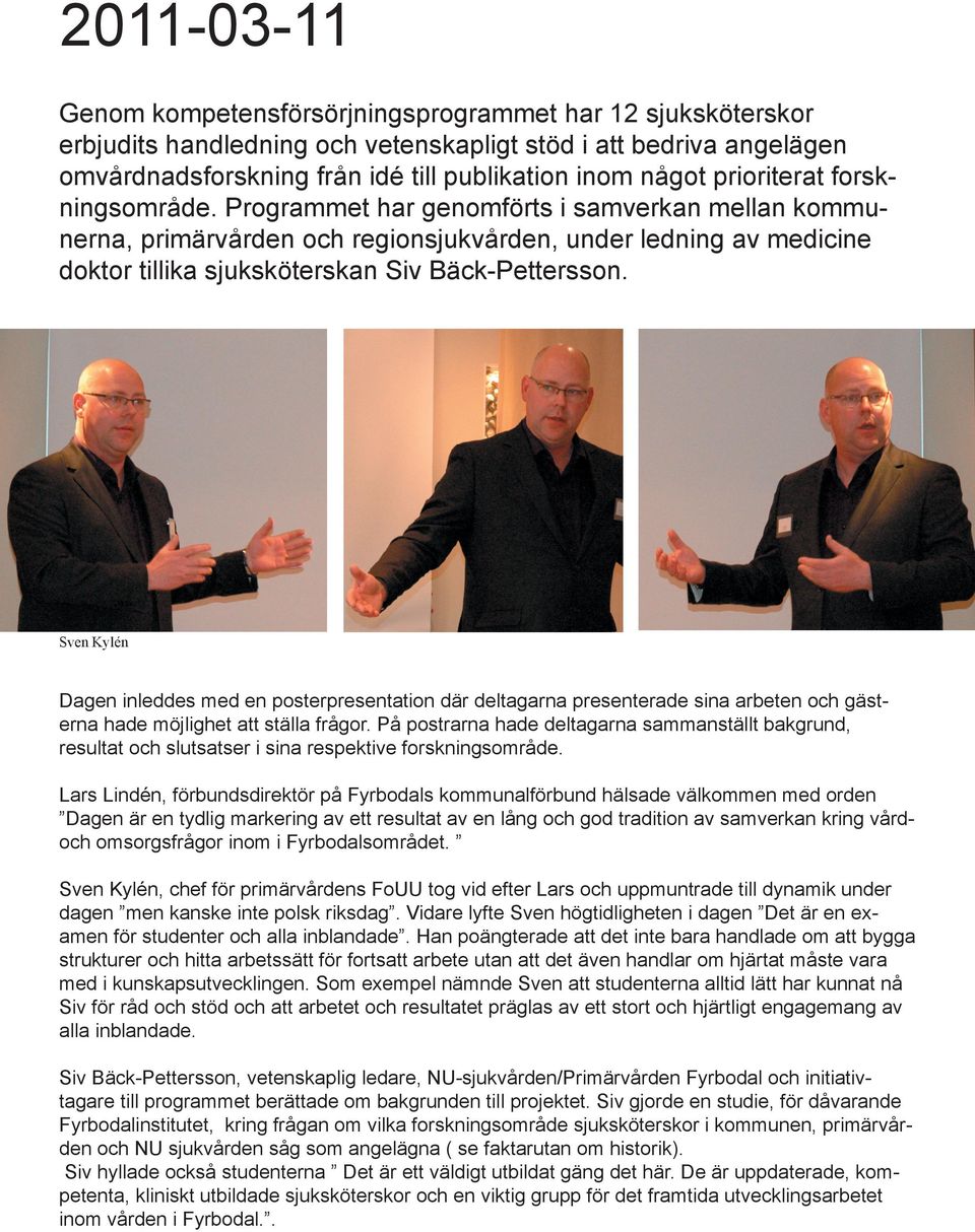 Sven Kylén Dagen inleddes med en posterpresentation där deltagarna presenterade sina arbeten och gästerna hade möjlighet att ställa frågor.