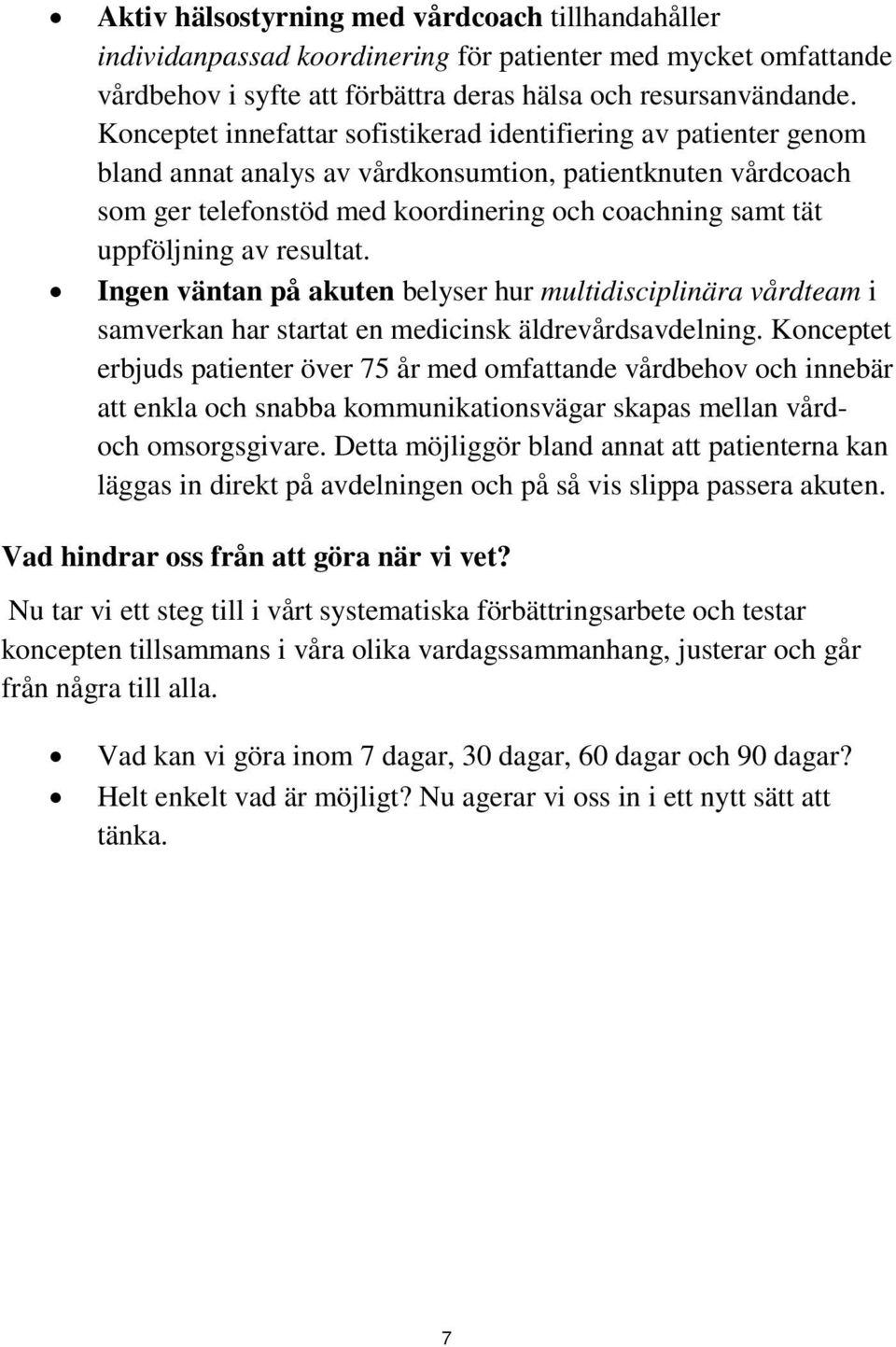 uppföljning av resultat. Ingen väntan på akuten belyser hur multidisciplinära vårdteam i samverkan har startat en medicinsk äldrevårdsavdelning.