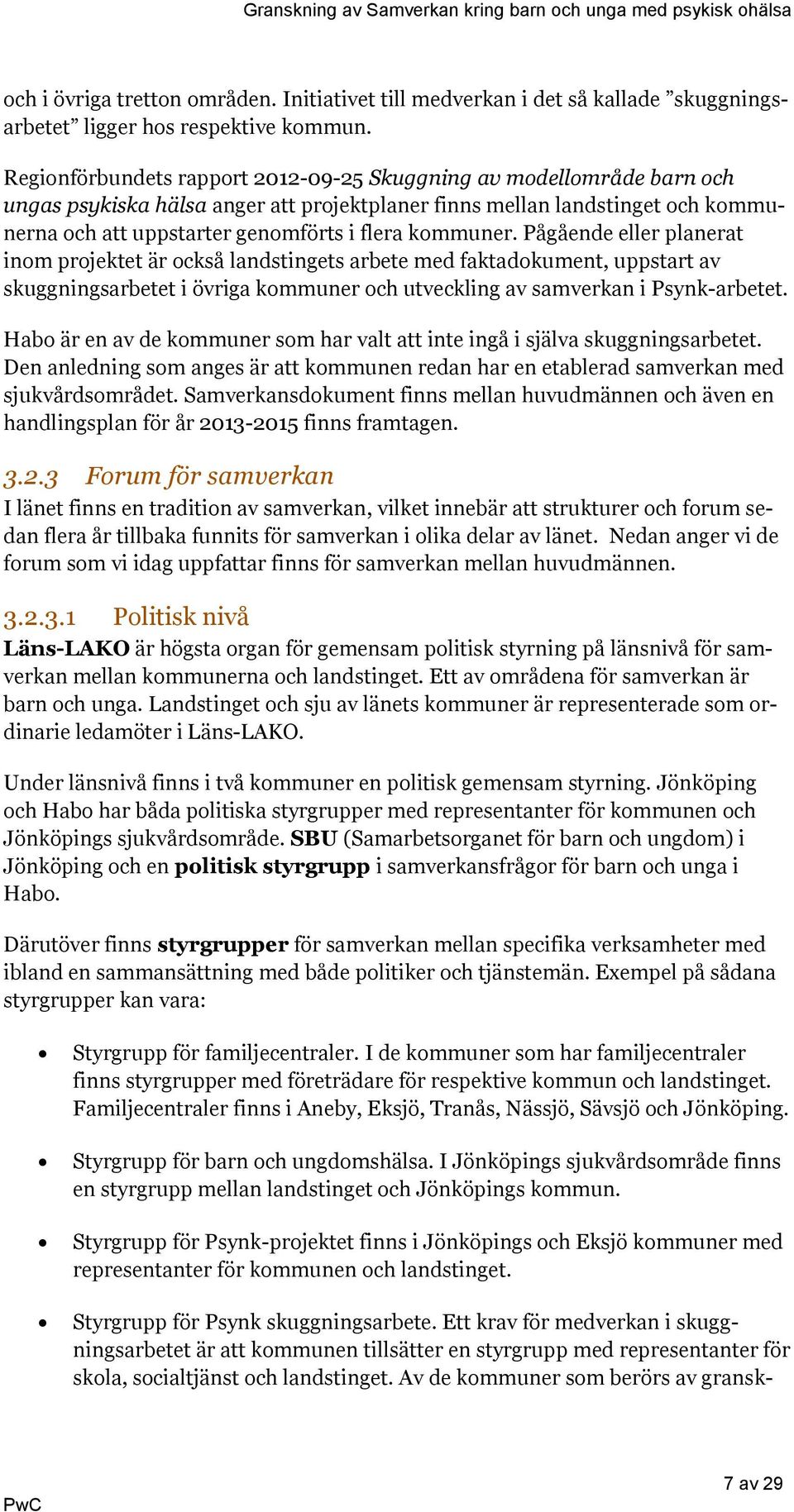 kommuner. Pågående eller planerat inom projektet är också landstingets arbete med faktadokument, uppstart av skuggningsarbetet i övriga kommuner och utveckling av samverkan i Psynk-arbetet.