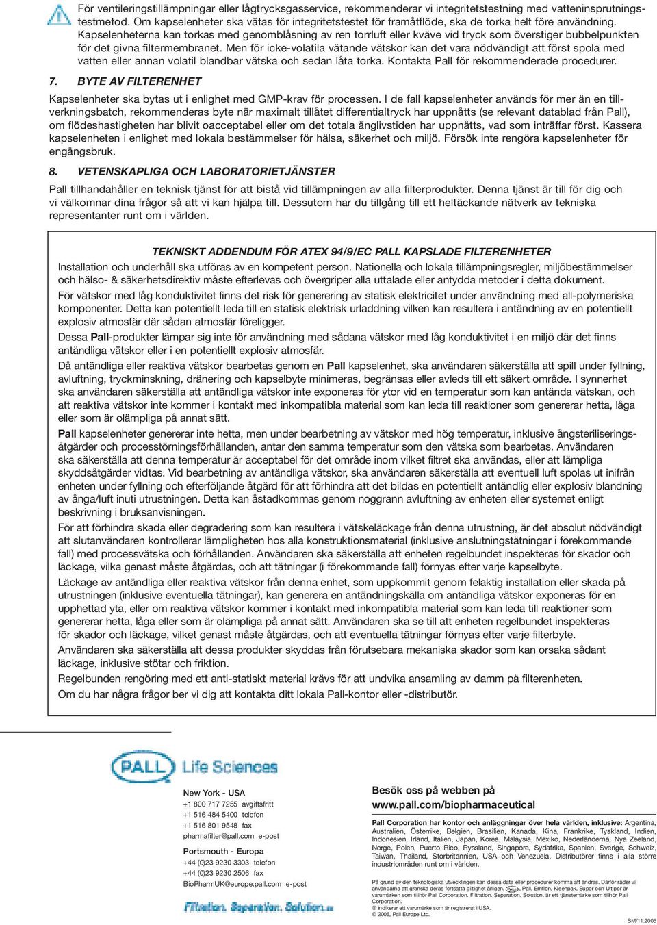 Kapselenheterna kan torkas med genomblåsning av ren torrluft eller kväve vid tryck som överstiger bubbelpunkten för det givna filtermembranet.