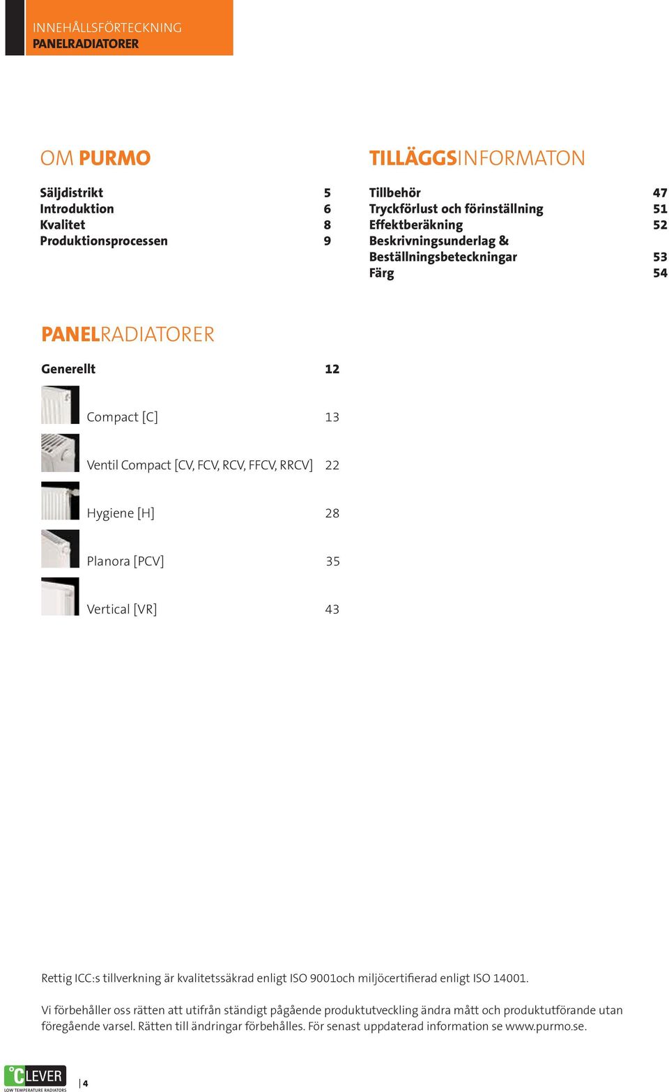 [H] 28 Planora [PCV] 35 Vertical [VR] 43 Rettig ICC:s tillverkning är kvalitetssäkrad enligt ISO 9001och miljöcertifierad enligt ISO 14001.