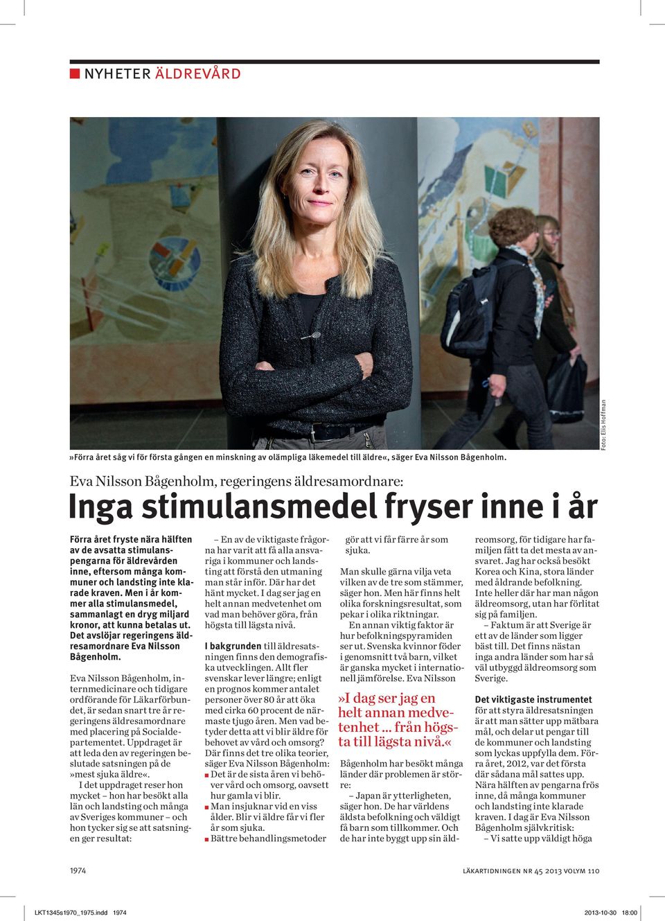 och landsting inte klarade kraven. Men i år kommer alla stimulansmedel, sammanlagt en dryg miljard kronor, att kunna betalas ut. Det avslöjar regeringens äldresamordnare Eva Nilsson Bågenholm.