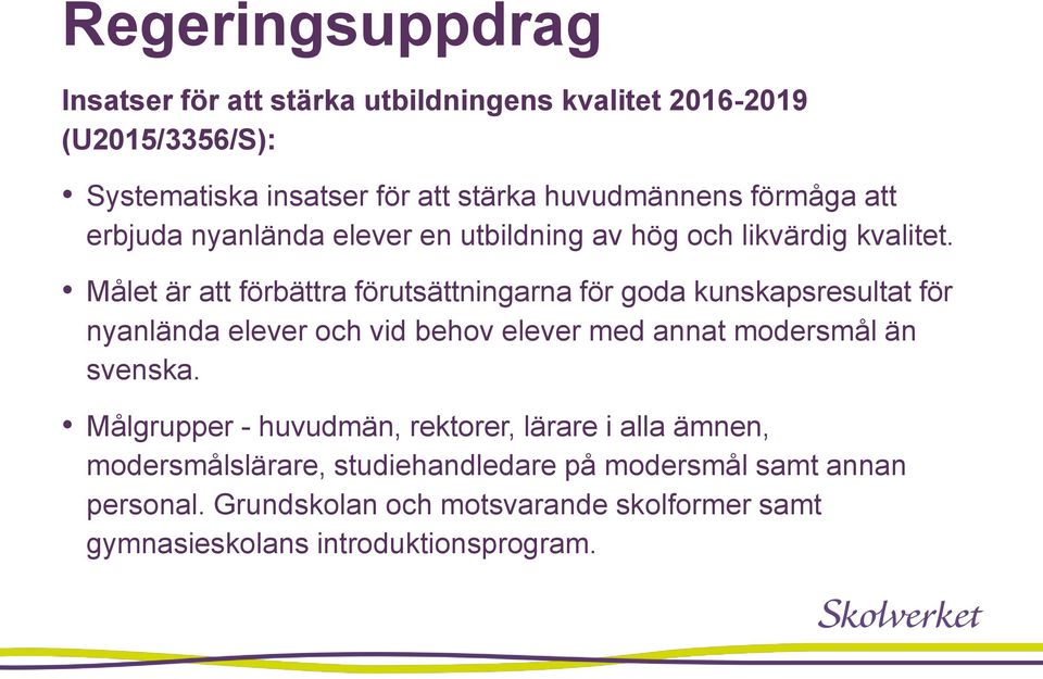 Målet är att förbättra förutsättningarna för goda kunskapsresultat för nyanlända elever och vid behov elever med annat modersmål än svenska.