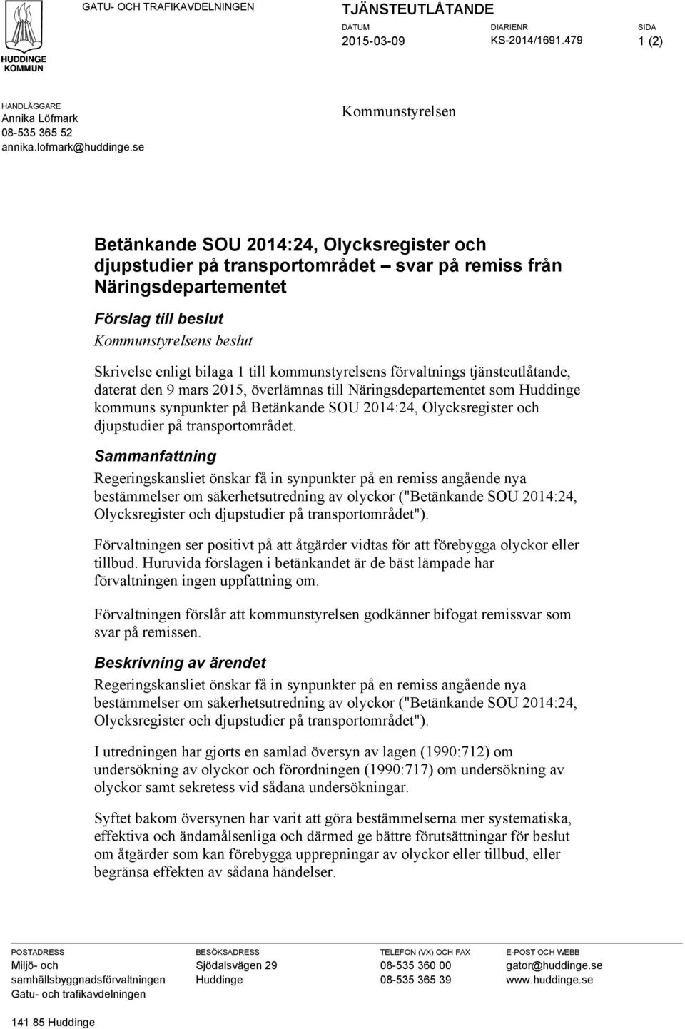 bilaga 1 till kommunstyrelsens förvaltnings tjänsteutlåtande, daterat den 9 mars 2015, överlämnas till Näringsdepartementet som Huddinge kommuns synpunkter på Betänkande SOU 2014:24, Olycksregister