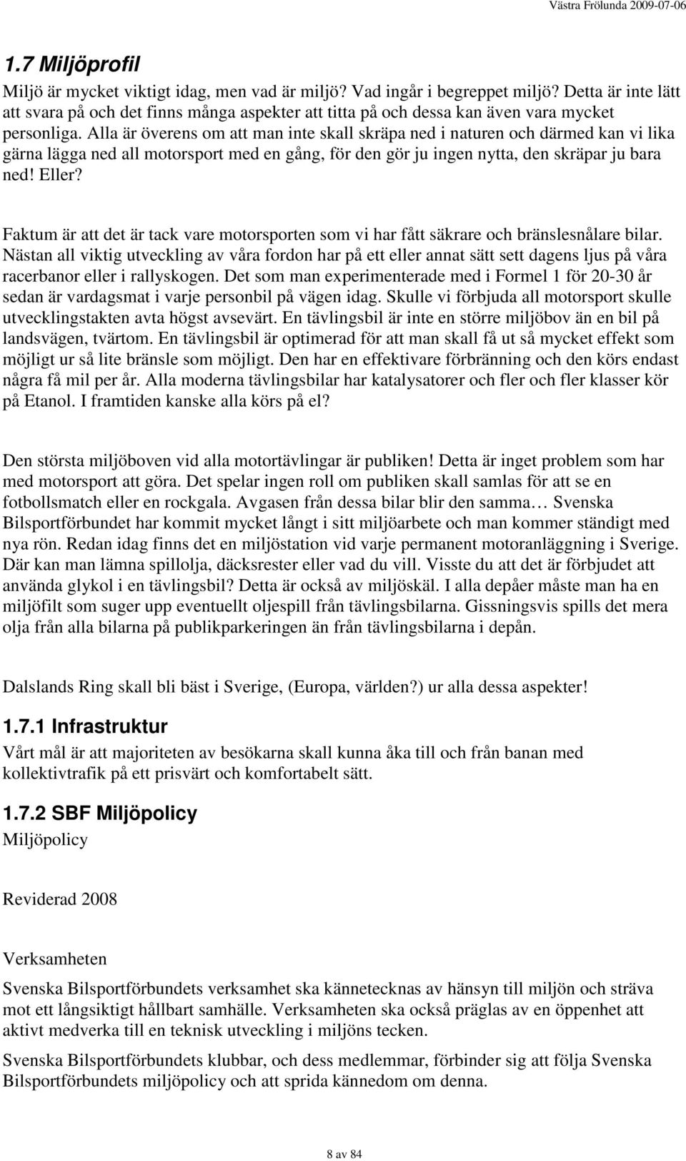 Alla är överens om att man inte skall skräpa ned i naturen och därmed kan vi lika gärna lägga ned all motorsport med en gång, för den gör ju ingen nytta, den skräpar ju bara ned! Eller?