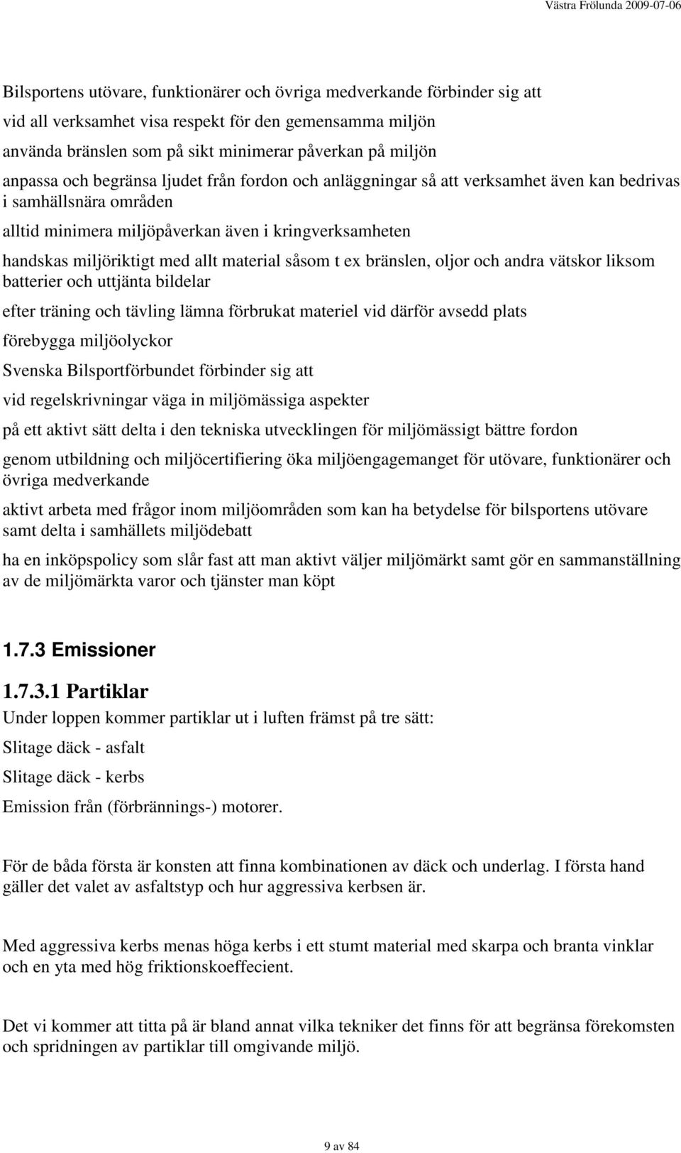 material såsom t ex bränslen, oljor och andra vätskor liksom batterier och uttjänta bildelar efter träning och tävling lämna förbrukat materiel vid därför avsedd plats förebygga miljöolyckor Svenska